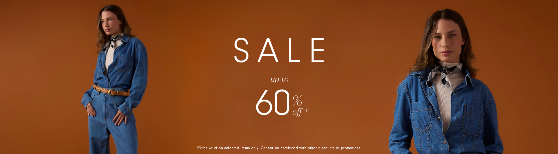 Wide horizontal banner with a warm brown background. On the left, a woman wears a denim shirt tucked into high-waisted denim pants, styled with a brown belt and a neck scarf. On the right, another woman wears a denim shirt over a light top with a neck scarf. Centered text reads “SALE,” below it “up to 60% off*.” At the bottom, small text says “*Offer valid on selected items only. Cannot be combined with other discounts or promotions.”