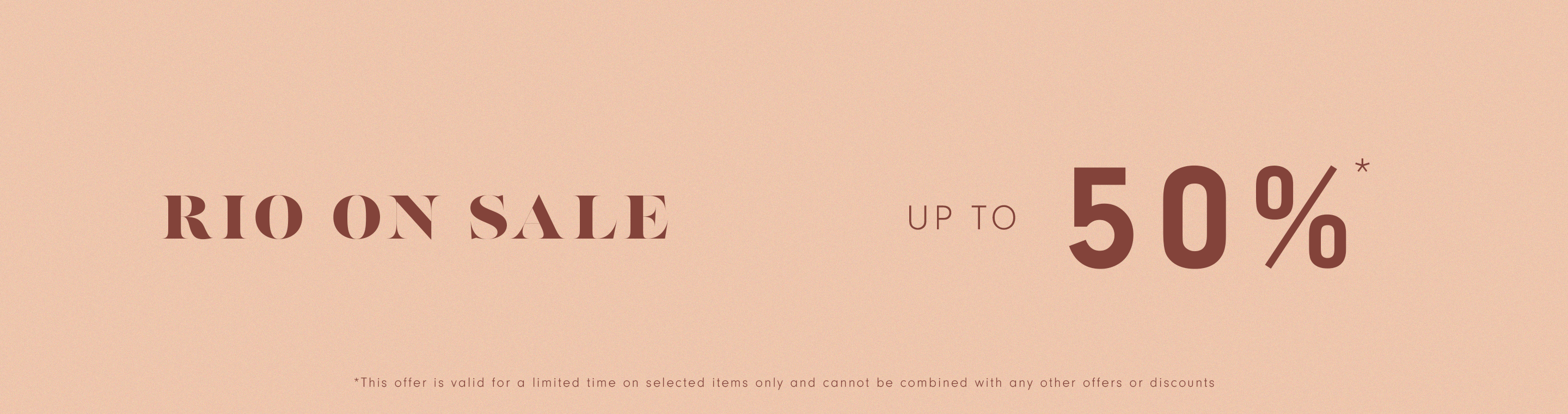 Peach-colored sale graphic with dark red text. It reads "RIO ON SALE," followed by "UP TO" and "40%." Below is fine print that says, "This offer is valid for a limited time on selected items only and cannot be combined with any other offers or discounts."