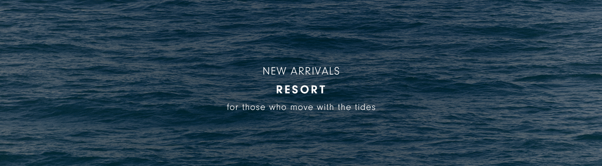 Mobile ambience banner with ocean waves background and text reading New Arrivals Resort, for those who move with the tides