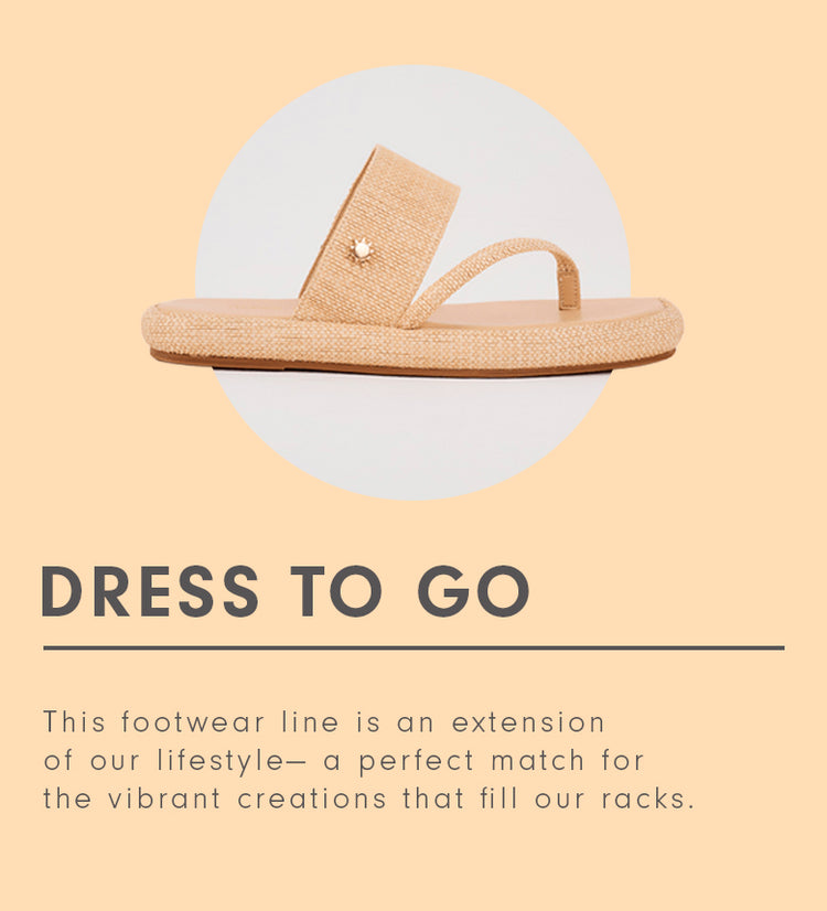 A graphic advertising a footwear line, showing a tan slide sandal on a light peach background. Text below reads "DRESS TO GO" and "This footwear line is an extension of our lifestyle— a perfect match for the vibrant creations that fill our racks."